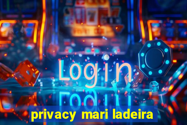 privacy mari ladeira